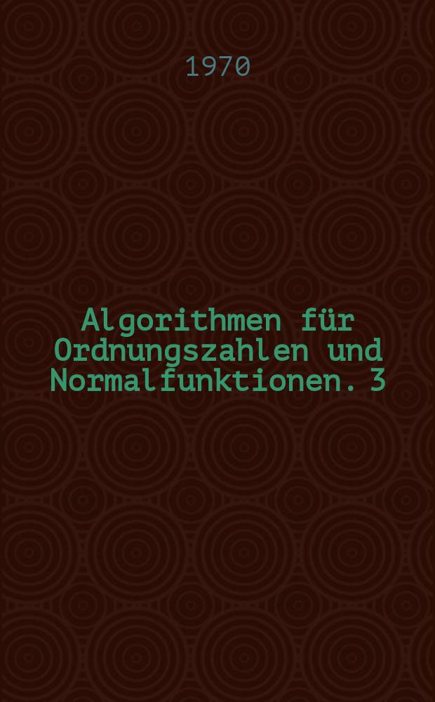 Algorithmen f&uuml;r Ordnungszahlen und Normalfunktionen. 3