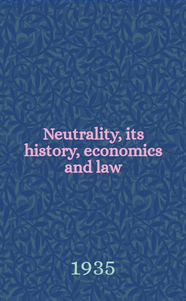 Neutrality, its history, economics and law : [Prepared under the auspices of the Columbia university council for research in the social sciences] In 4 vol. Vol. 1 : The origins