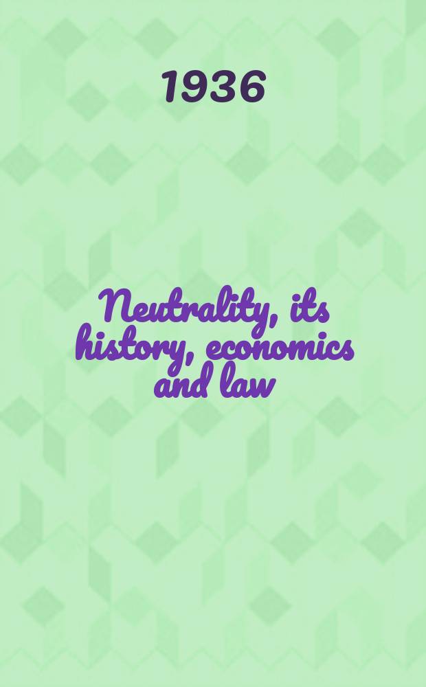 Neutrality, its history, economics and law : [Prepared under the auspices of the Columbia university council for research in the social sciences] In 4 vol. Vol. III : The World war period
