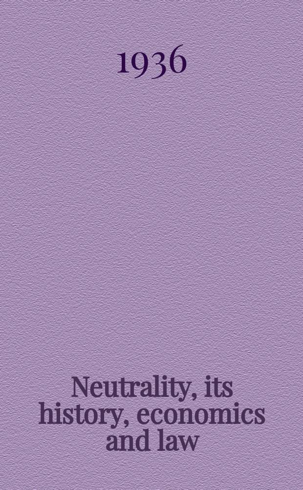 Neutrality, its history, economics and law : [Prepared under the auspices of the Columbia university council for research in the social sciences] In 4 vol. Vol. 4 : Today and tomorrow