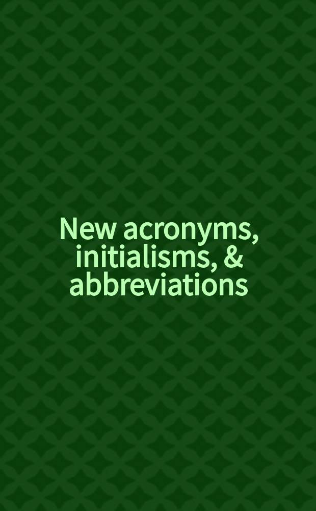 New acronyms, initialisms, & abbreviations : Vol. 2 of "Acronyms, initialisms & abbreviations dictionary" : An annu suppl. to vol. 1