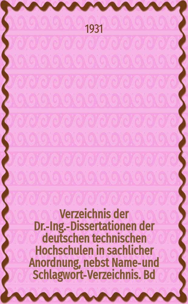 Verzeichnis der Dr.-Ing.-Dissertationen der deutschen technischen Hochschulen in sachlicher Anordnung, nebst Namen- und Schlagwort-Verzeichnis. [Bd. 2] : 1923 bis 1927