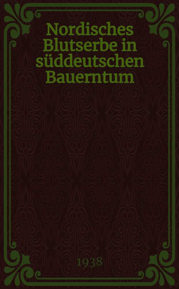 Nordisches Blutserbe in süddeutschen Bauerntum : Bd. 1, 2 : Album ..