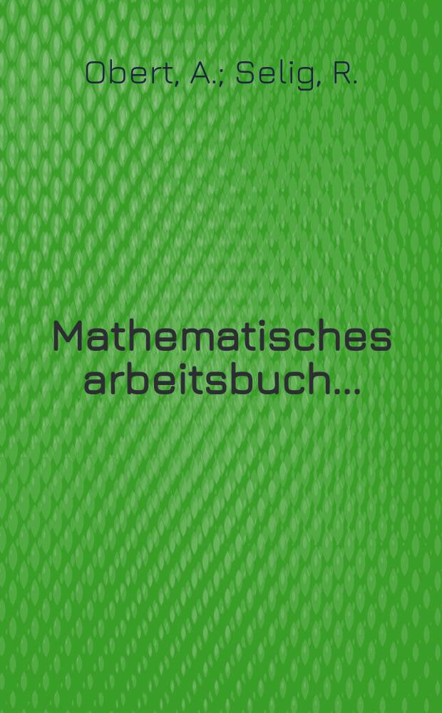 Mathematisches arbeitsbuch ... : Verfasst auf Grund der neuesten Programme des St. G.-R. ..