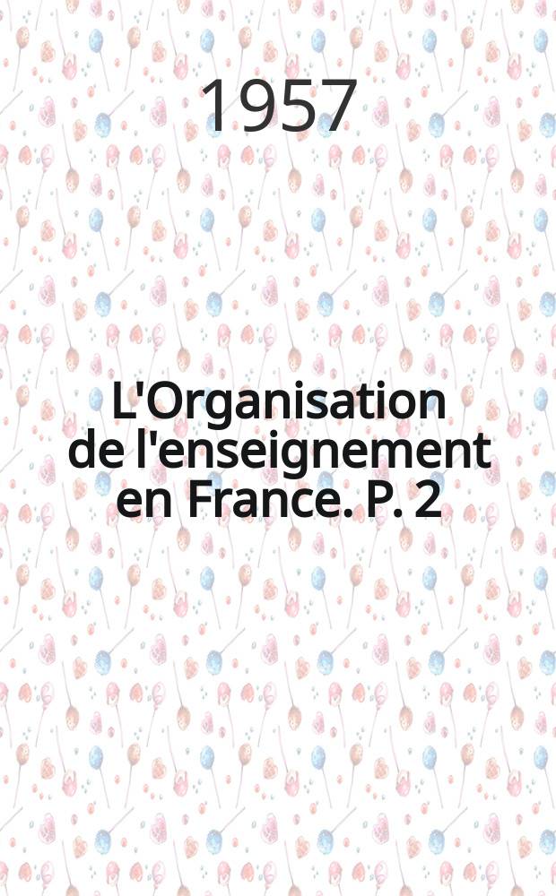 L'Organisation de l'enseignement en France. P. 2 : Enseignement spécialisés ; Enseignement outre-mer et à l'étranger ; Organismes d'études