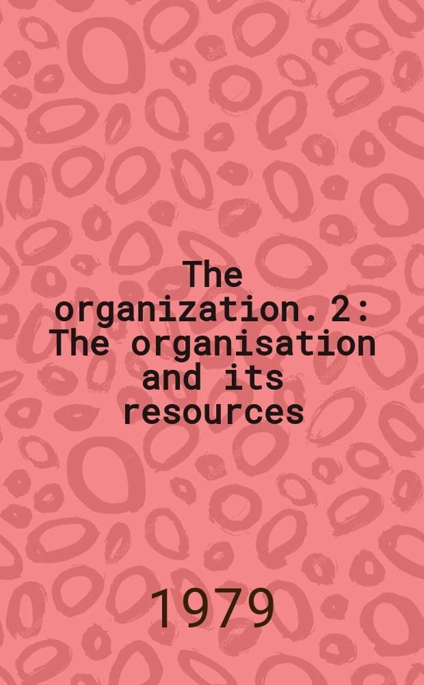 The organization. 2 : The organisation and its resources