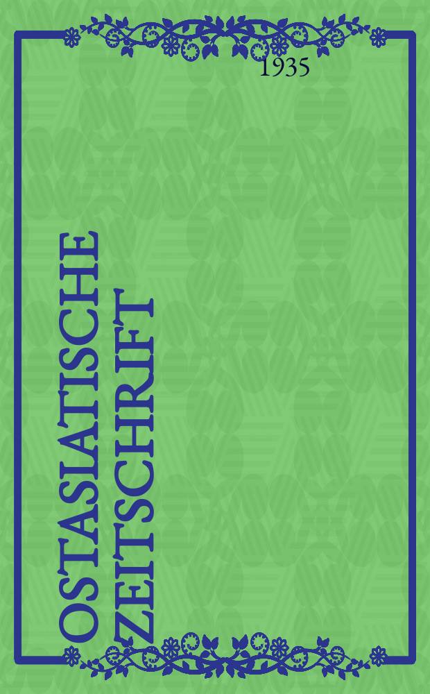 Ostasiatische Zeitschrift : Im auftrage der Gesellschaft f&uuml;r ostasiatische Kunst. N. F. Jg. 11 (Der ganz reihe jg. 21). H. 5