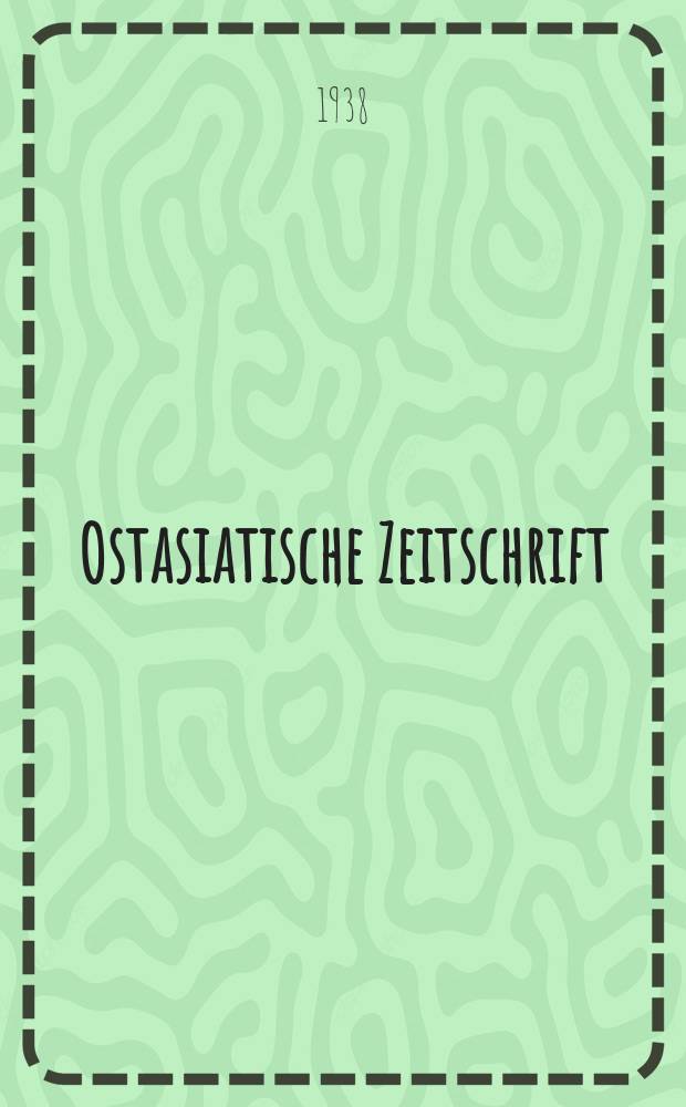 Ostasiatische Zeitschrift : Im auftrage der Gesellschaft für ostasiatische Kunst. N. F. Jg. 14 (Der ganz reihe jg. 24). H. 4/5