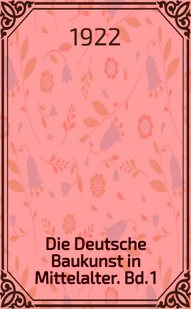 Die Deutsche Baukunst in Mittelalter. Bd. 1 : Aufnahme und Differenzierung der Bautypen