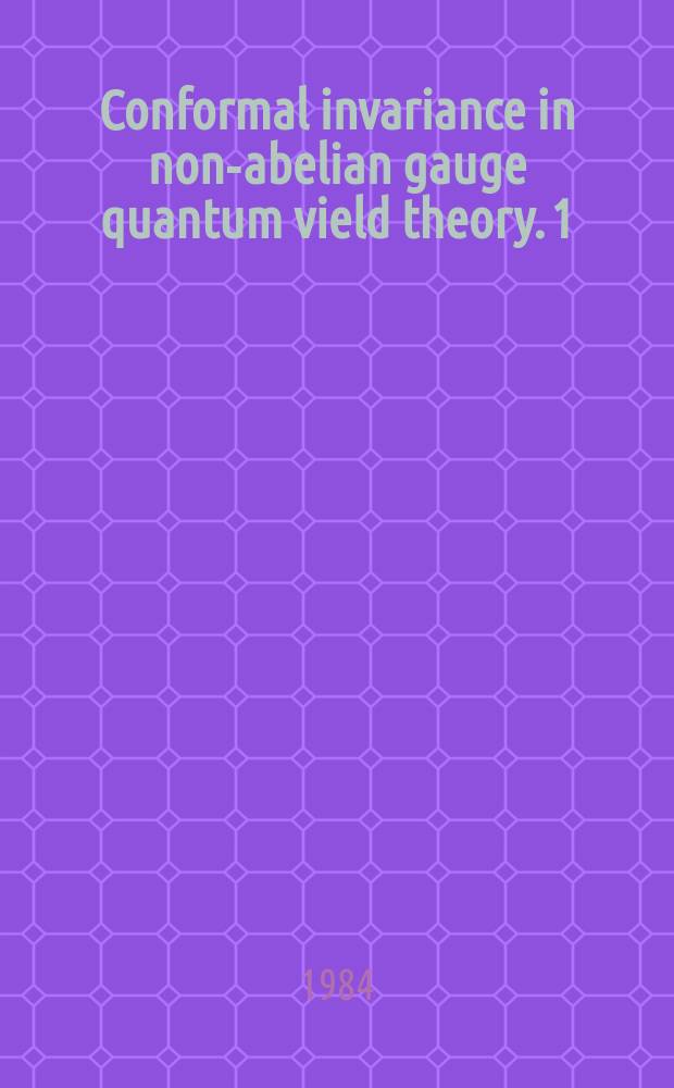 Conformal invariance in non-abelian gauge quantum vield theory. 1