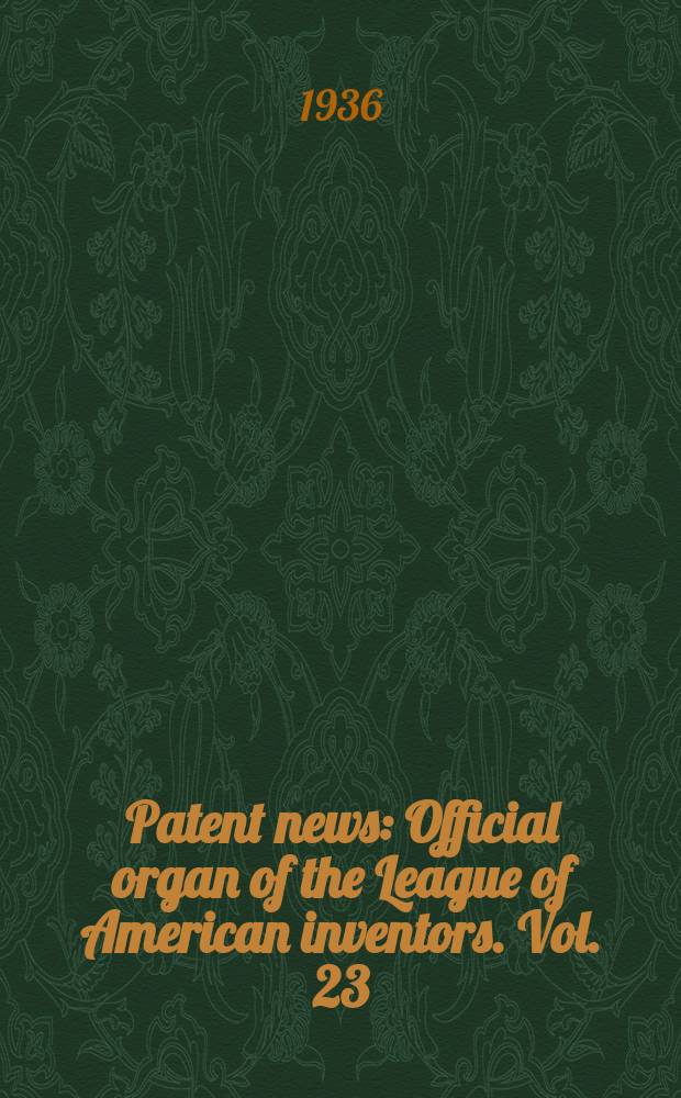 Patent news : Official organ of the League of American inventors. Vol. 23