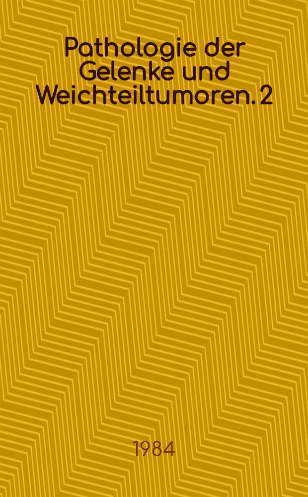Pathologie der Gelenke und Weichteiltumoren. 2