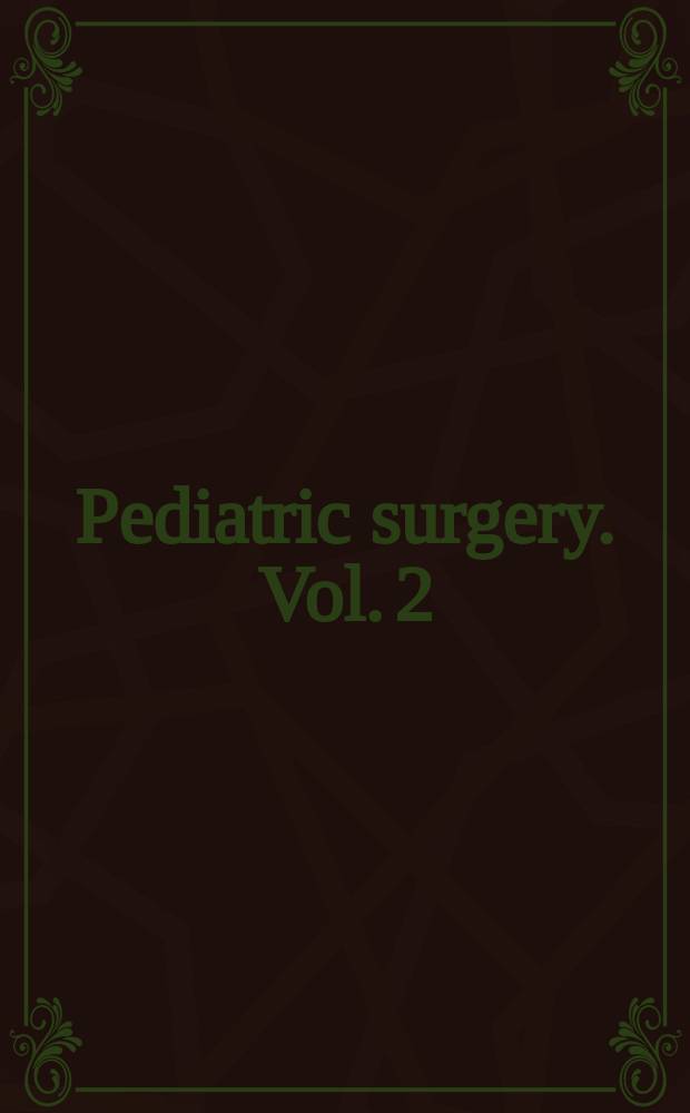 Pediatric surgery. Vol. 2
