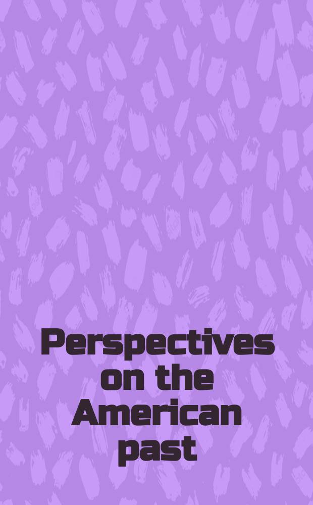 Perspectives on the American past : Readings a. comment. on issues in Amer. history