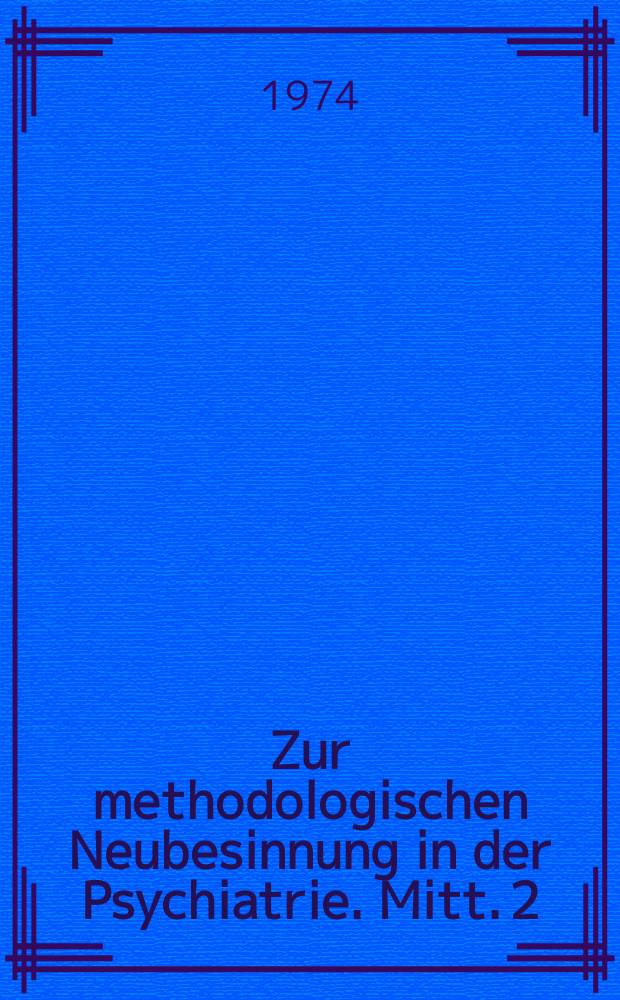 Zur methodologischen Neubesinnung in der Psychiatrie. Mitt. 2 : Von der Entwicklungsgeschichte der psychiatrischen Nosologie und von den aktuellen Problemen ihrer Weiterentwicklung