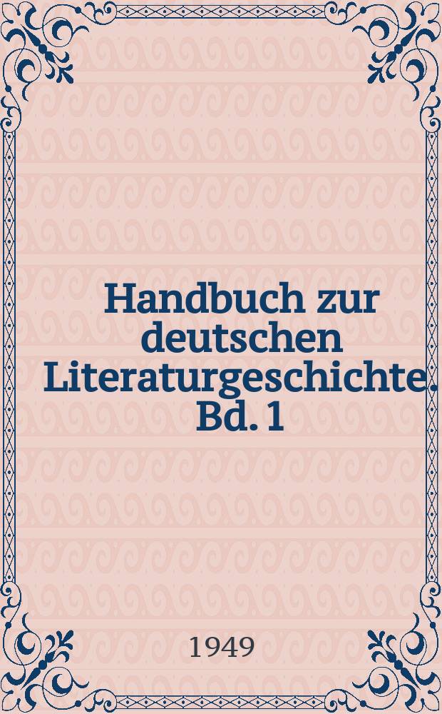 Handbuch zur deutschen Literaturgeschichte. Bd. 1 : [Die deutsche Literatur von den Anfängen bis zum Ende des 16. Jahrhunderts]