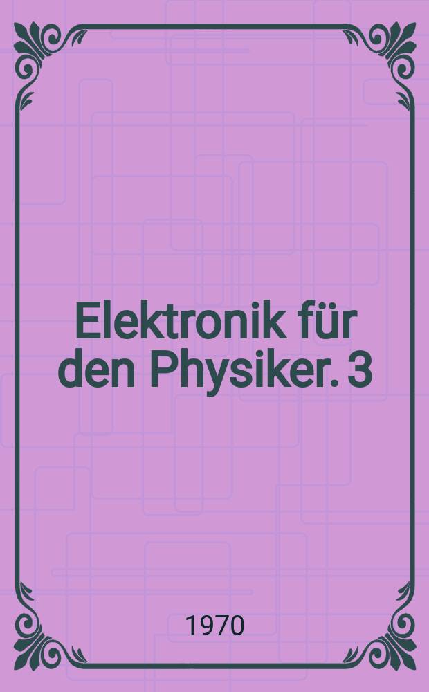 Elektronik für den Physiker. 3 : Schaltungen mit Elektronenröhren