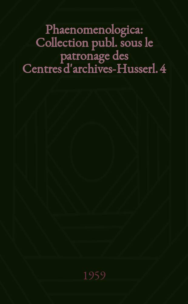 Phaenomenologica : Collection publ. sous le patronage des Centres d'archives-Husserl. 4 : Edmund Husserl. 1859-1959