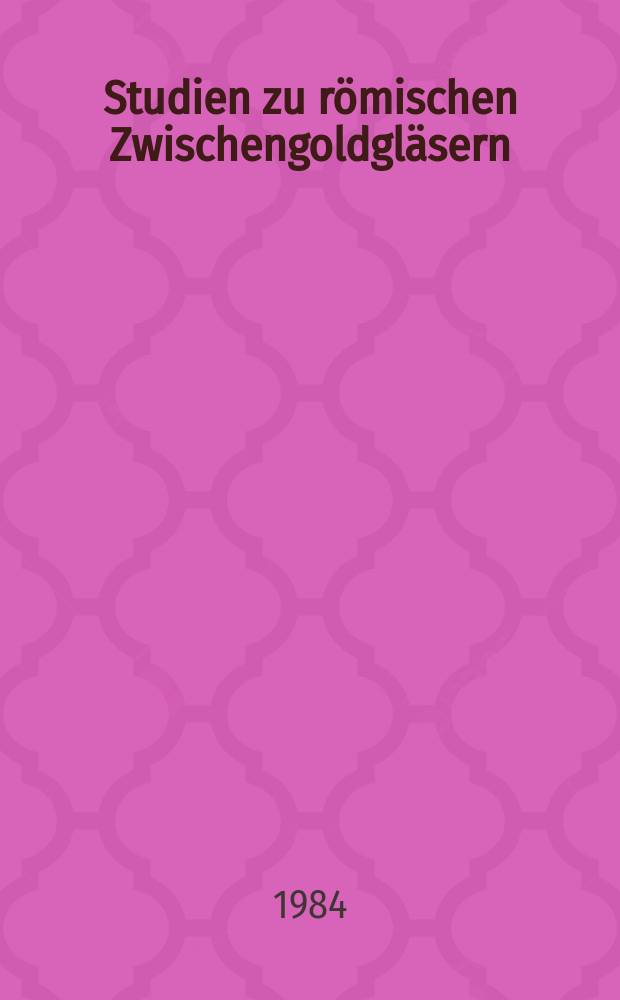 Studien zu römischen Zwischengoldgläsern