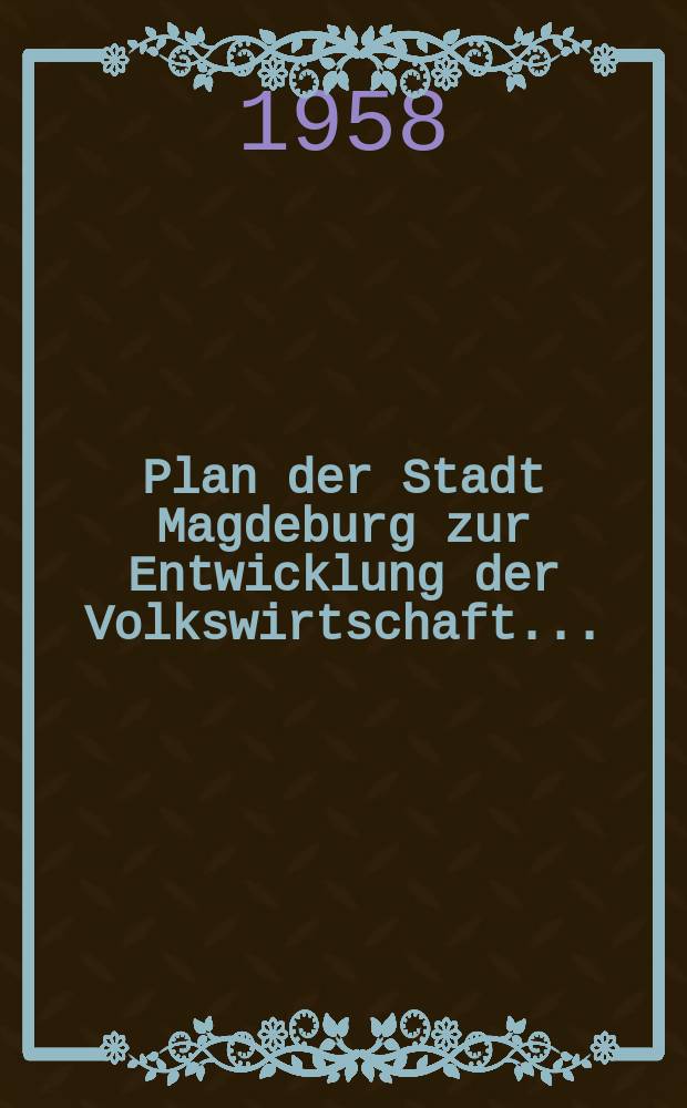 Plan der Stadt Magdeburg zur Entwicklung der Volkswirtschaft ...