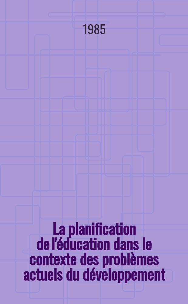 La planification de l'éducation dans le contexte des problèmes actuels du développement