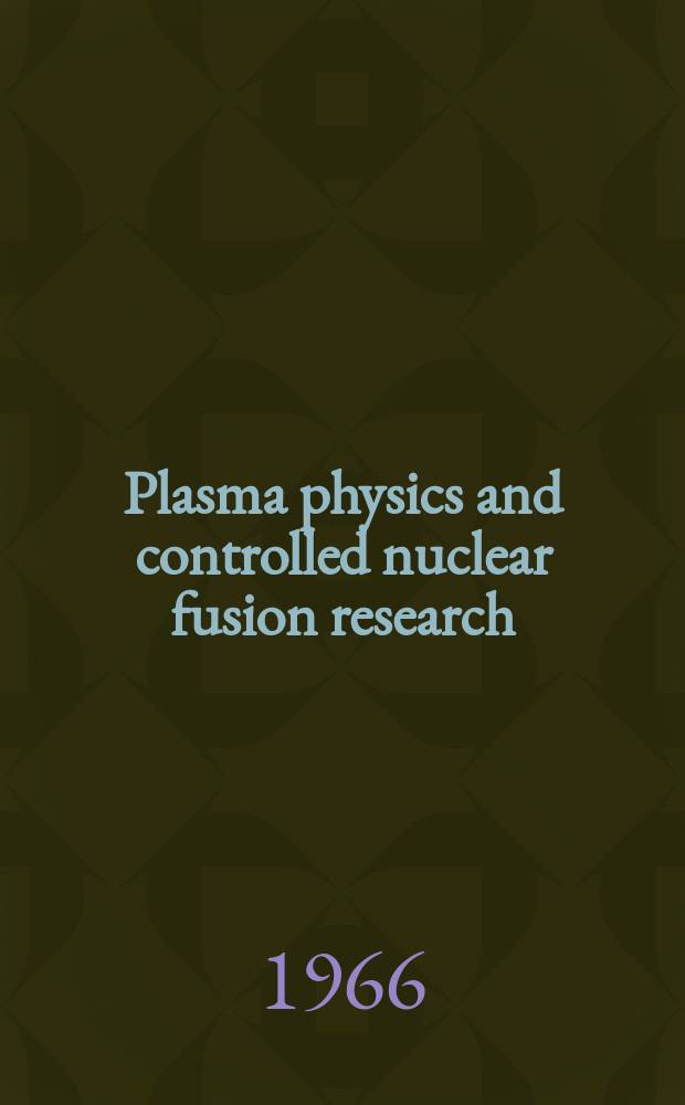Plasma physics and controlled nuclear fusion research : Proceedings of a Conference on plasma physics and controlled nuclear fusion research held by the International atomic energy agency at Culham, 6-10 Sept. 1965 In 2 vol. Vol. 1