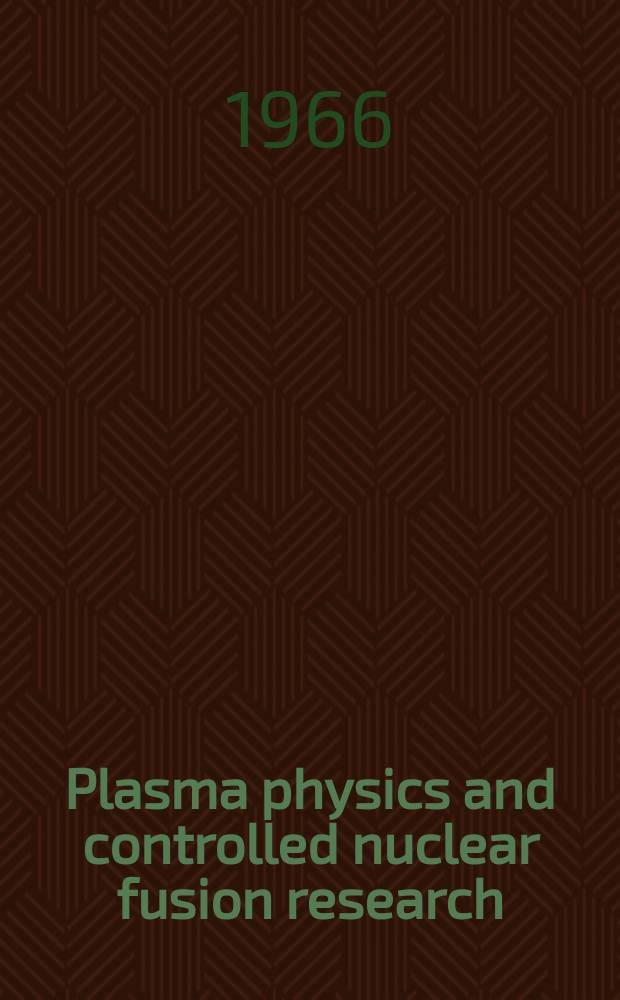Plasma physics and controlled nuclear fusion research : Proceedings of a Conference on plasma physics and controlled nuclear fusion research held by the International atomic energy agency at Culham, 6-10 Sept. 1965 In 2 vol. Vol. 2