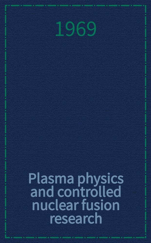 Plasma physics and controlled nuclear fusion research : Proceedings of the Third International conference on plasma physics and controlled nuclear fusion research, held by the International atomic energy agency at Novosibirsk, 1-7 Aug. 1968 In 2 vol. Vol. 2