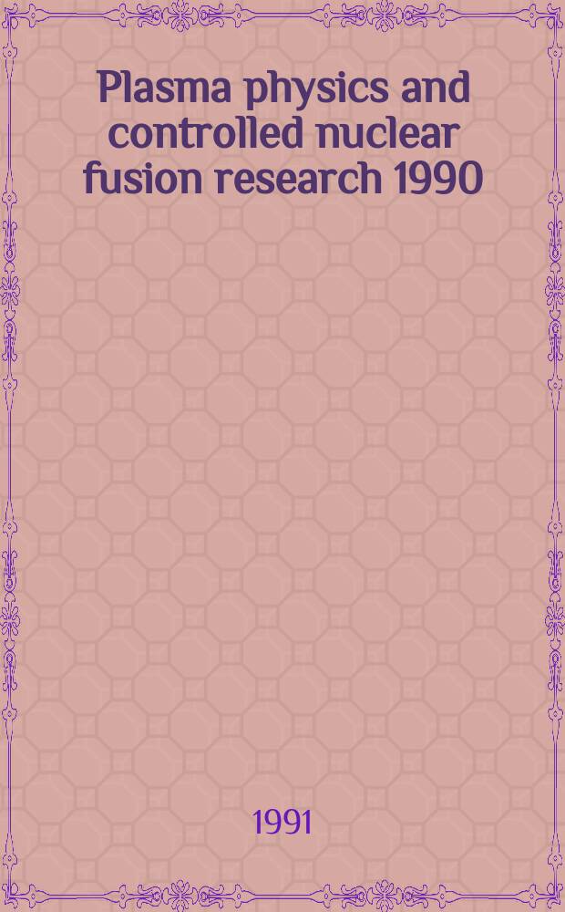 Plasma physics and controlled nuclear fusion research 1990 : Proc. of the 13th Intern. conf. on plasma physics a. controlled nuclear fusion research held by the Intern. atomic energy agency in Washington, D.C., 1-6 Oct. 1990. Vol. 2