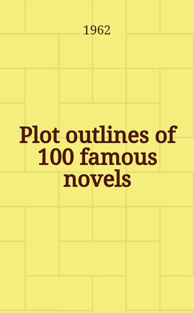 Plot outlines of 100 famous novels : A guide to the world's great masterpieces