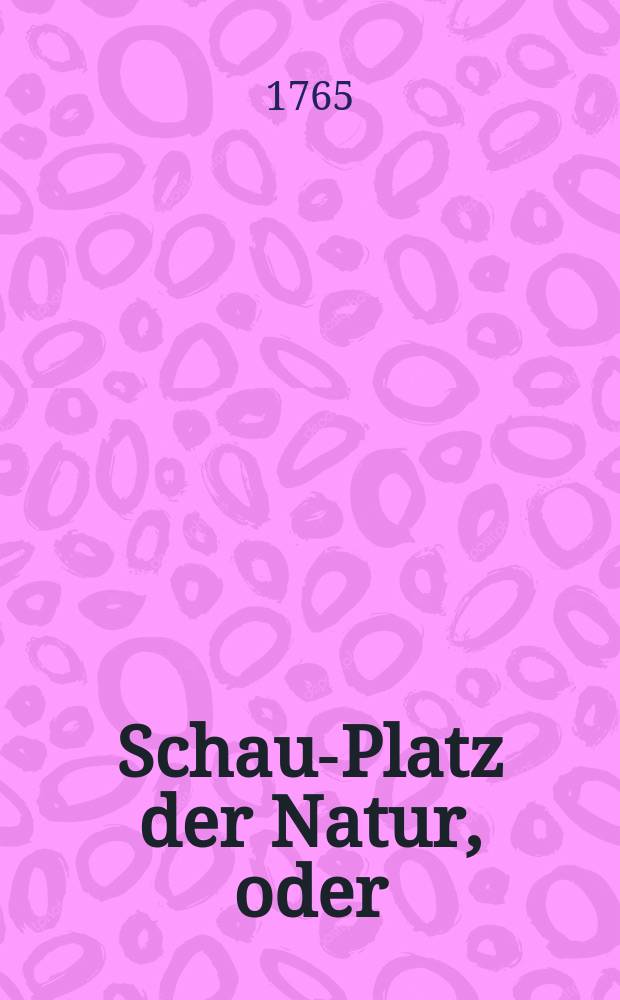 Schau-Platz der Natur, oder : Unterredungen von der Beschaffenheit und den Absichten der natürlichen Dinge, wodurch die Leser zu weiterm Nachforschen aufgemuntert und auf richtige Begriffe von der Allmacht und Weißheit Gottes geführet werden Mit Kupfern ... Th. 6 : Welcher dasjenige zu betrachten darstellet, was zum gesellschaftlichen Leben der Menschen gehöret