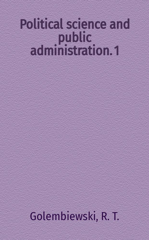 Political science and public administration. 1 : Public administration as a developing discipline