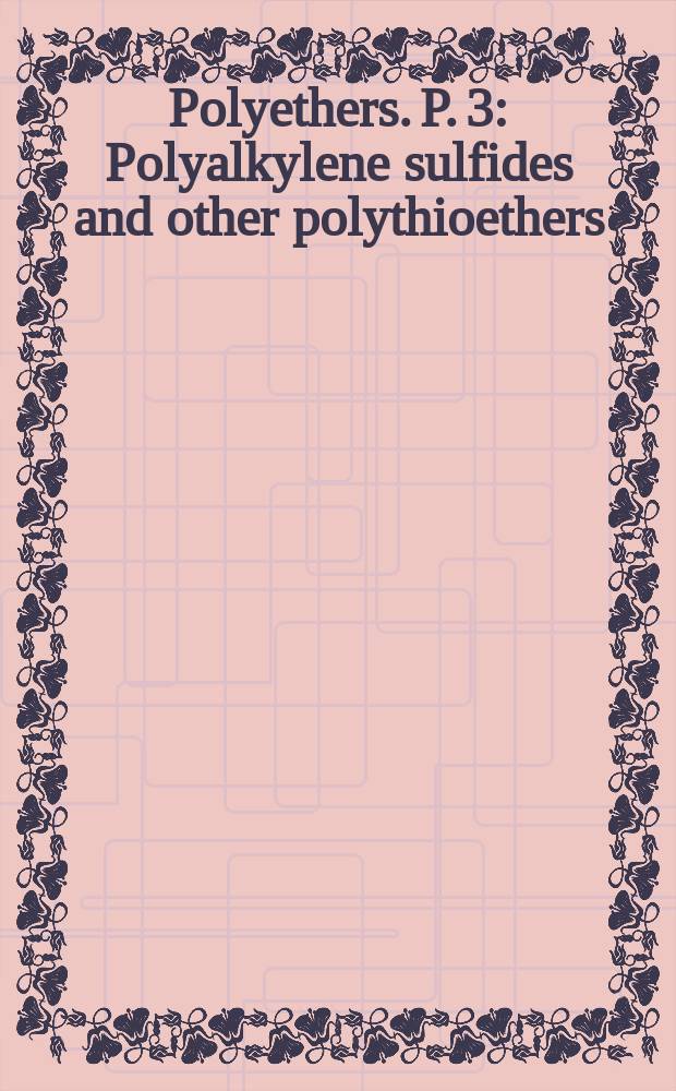 Polyethers. P. 3 : Polyalkylene sulfides and other polythioethers