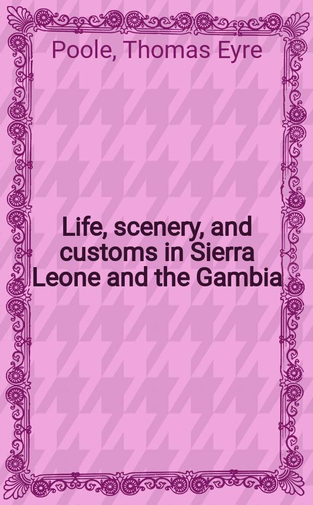 Life, scenery, and customs in Sierra Leone and the Gambia : In 2 vol