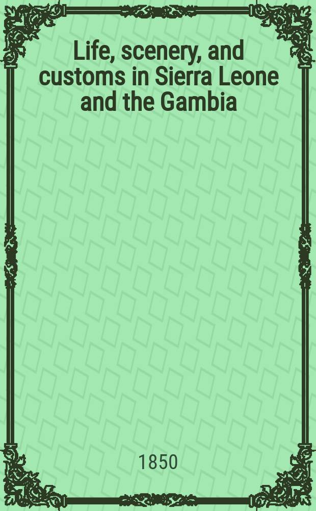 Life, scenery, and customs in Sierra Leone and the Gambia : In 2 vol. Vol. 1