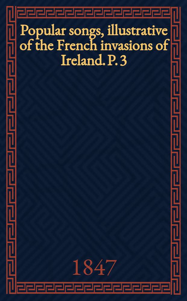Popular songs, illustrative of the French invasions of Ireland. P. 3/4 : The Bantry bay and Killala invasions