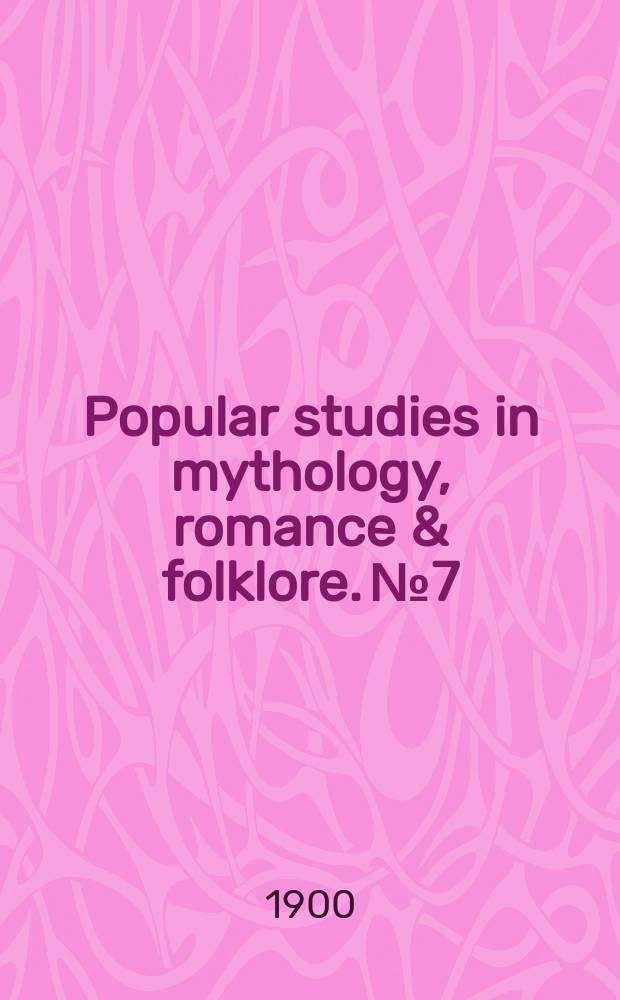 Popular studies in mythology, romance & folklore. № 7 : Mythology and folktales ...
