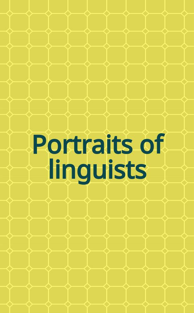 Portraits of linguists : A biographical source book for the history of Western linguistics, 1746-1963