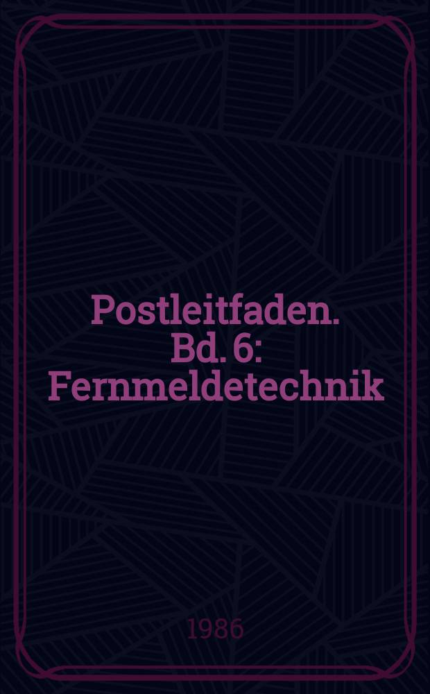 Postleitfaden. Bd. 6 : [Fernmeldetechnik]