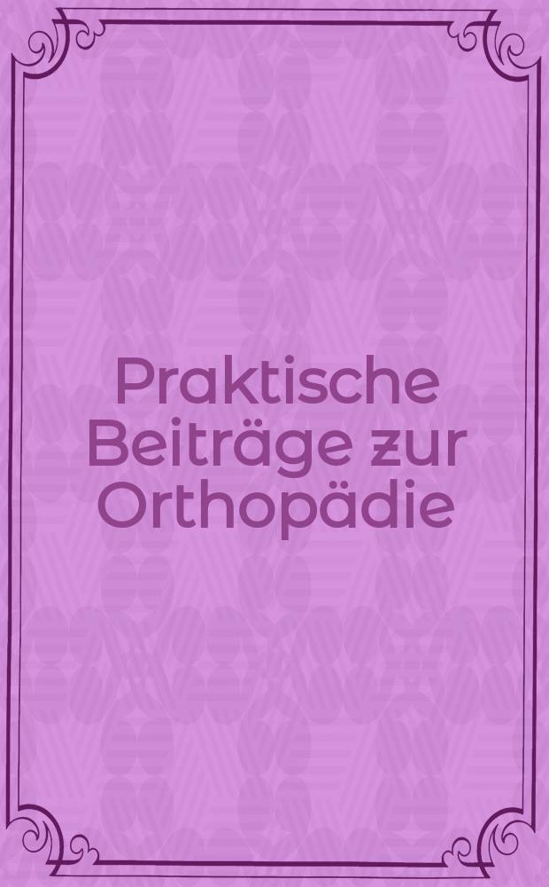 Praktische Beiträge zur Orthopädie : H. 2