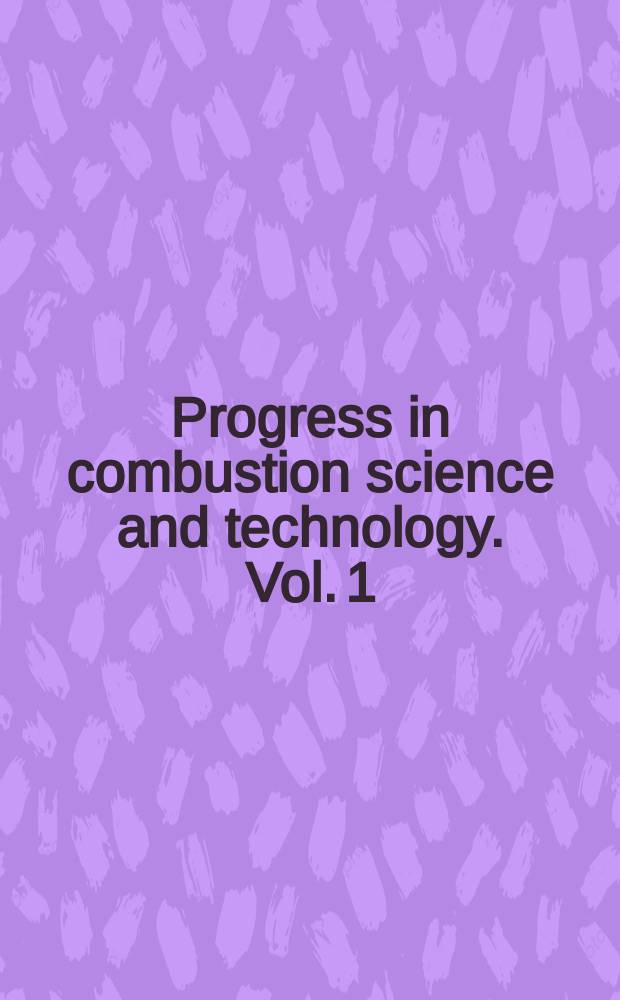 Progress in combustion science and technology. Vol. 1