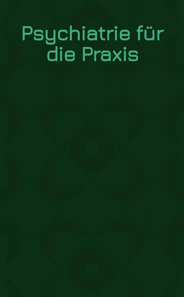 Psychiatrie für die Praxis