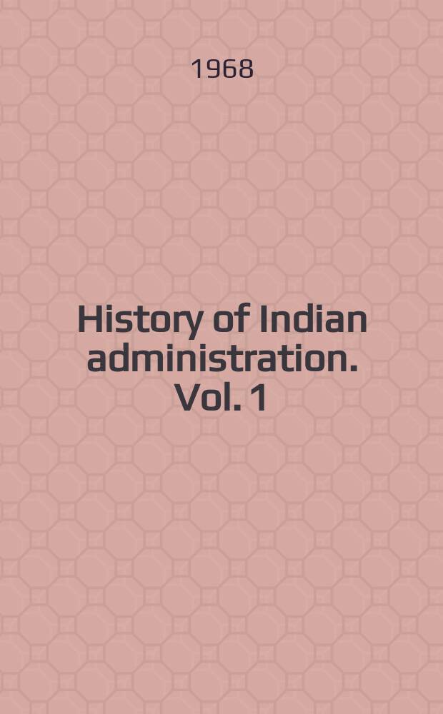 History of Indian administration. Vol. 1 : Ancient period