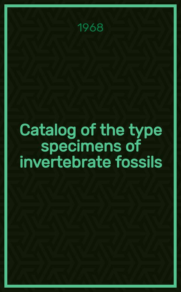 Catalog of the type specimens of invertebrate fossils