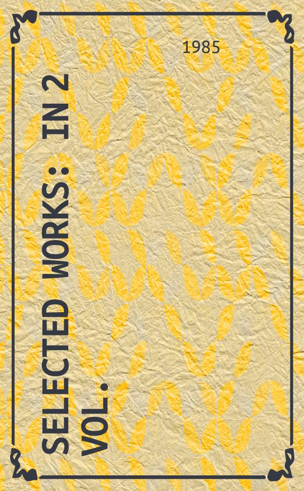 Selected works : In 2 vol. : Transl. from the Russ