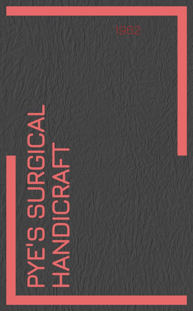 Pye's surgical handicraft : Being a practical guide for the general practitioner, the house surgeon, the surgical dresser, and the specialist surgical nurse. Vol. 2 : Special