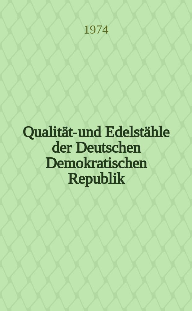 Qualitäts- und Edelstähle der Deutschen Demokratischen Republik : [Katalog]. Bd. 1 : Eigenschaften, Behandlung, Verwendung