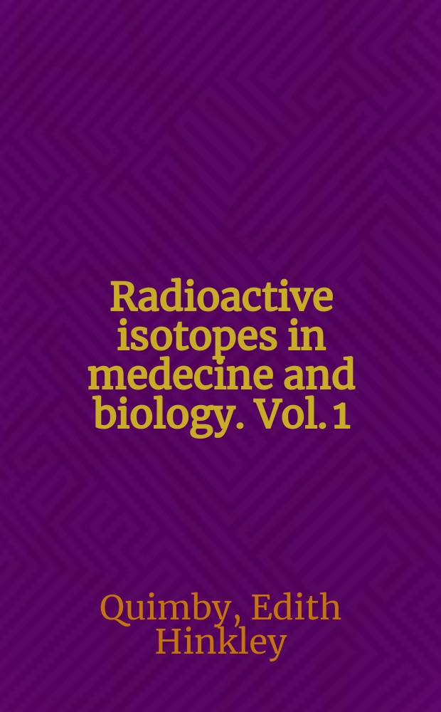 Radioactive isotopes in medecine and biology. [Vol. 1] : Basic physics and instrumentation