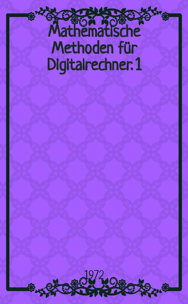 Mathematische Methoden für Digitalrechner. 1