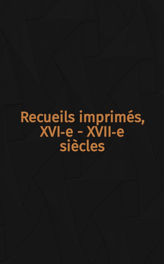 Recueils imprimés, XVI-e - XVII-e siècles